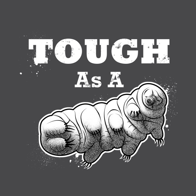 Tough as a Tardigrade